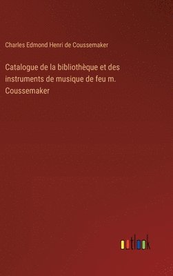 bokomslag Catalogue de la bibliothèque et des instruments de musique de feu m. Coussemaker