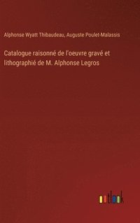 bokomslag Catalogue raisonn de l'oeuvre grav et lithographi de M. Alphonse Legros