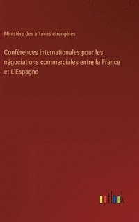 bokomslag Confrences internationales pour les ngociations commerciales entre la France et L'Espagne