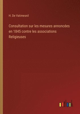 bokomslag Consultation sur les mesures annonces en 1845 contre les associations Religieuses