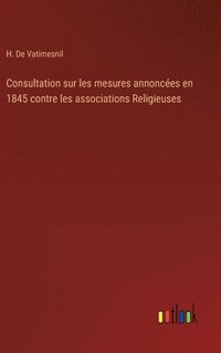 bokomslag Consultation sur les mesures annonces en 1845 contre les associations Religieuses