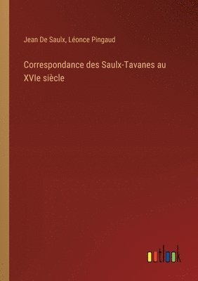 Correspondance des Saulx-Tavanes au XVIe sicle 1