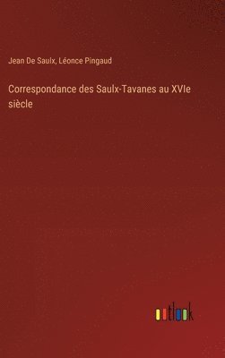 Jean De Saulx, Léonce Pingaud - Correspondance des Saulx-Tavanes au XVIe siècle, Inbunden