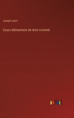 Joseph Lefort - Cours élémentaire de droit criminel, Inbunden