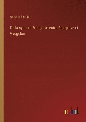 De la syntaxe Franaise entre Palsgrave et Vaugelas 1