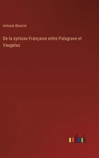 bokomslag De la syntaxe Franaise entre Palsgrave et Vaugelas