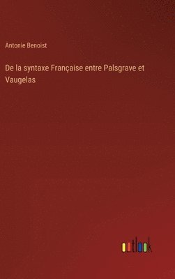 bokomslag De la syntaxe Franaise entre Palsgrave et Vaugelas