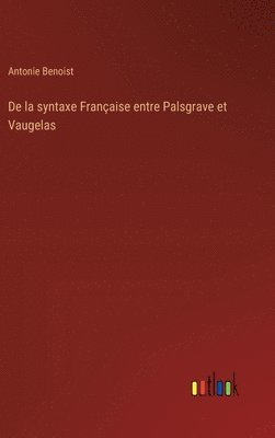 De la syntaxe Franaise entre Palsgrave et Vaugelas 1