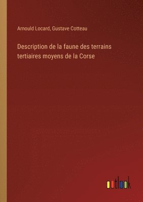 Arnould Locard, Gustave Cotteau - Description de la faune des terrains tertiaires moyens de la Corse, Häftad