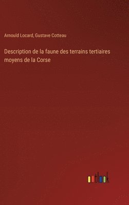 Arnould Locard, Gustave Cotteau - Description de la faune des terrains tertiaires moyens de la Corse, Inbunden