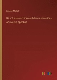 bokomslag De voluntate ac libero arbitrio in moralibus Aristotelis operibus