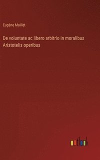 bokomslag De voluntate ac libero arbitrio in moralibus Aristotelis operibus