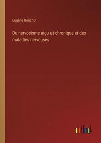 bokomslag Du nervosisme aigu et chronique et des maladies nerveuses