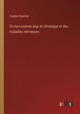 bokomslag Du nervosisme aigu et chronique et des maladies nerveuses