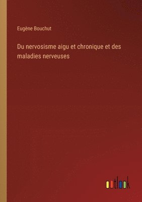 bokomslag Du nervosisme aigu et chronique et des maladies nerveuses