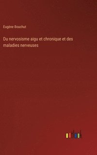 bokomslag Du nervosisme aigu et chronique et des maladies nerveuses