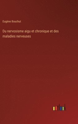 bokomslag Du nervosisme aigu et chronique et des maladies nerveuses
