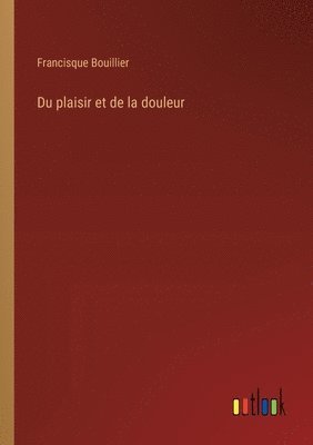 Francisque Bouillier - Du plaisir et de la douleur, Häftad