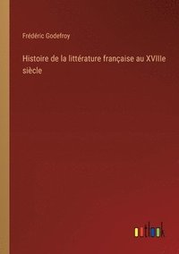 bokomslag Histoire de la littrature franaise au XVIIIe sicle