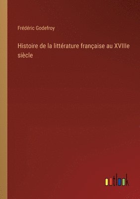 Histoire de la littrature franaise au XVIIIe sicle 1