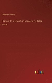 bokomslag Histoire de la littrature franaise au XVIIIe sicle