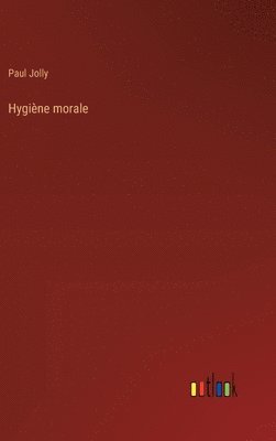 Paul Jolly - Hygiène morale, Inbunden