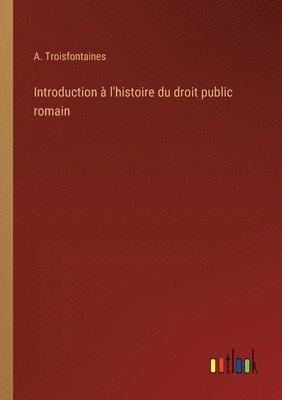 Introduction à l'histoire du droit public romain 1