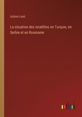 La situation des isralites en Turquie, en Serbie et en Roumanie 1