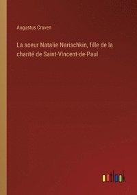bokomslag La soeur Natalie Narischkin, fille de la charit de Saint-Vincent-de-Paul