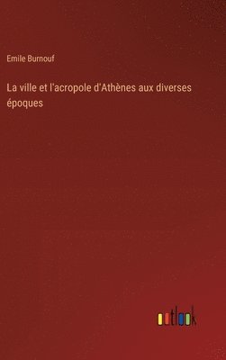 bokomslag La ville et l'acropole d'Athnes aux diverses poques