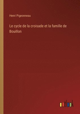 Le cycle de la croisade et la famille de Bouillon 1