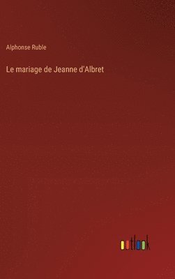 bokomslag Le mariage de Jeanne d'Albret