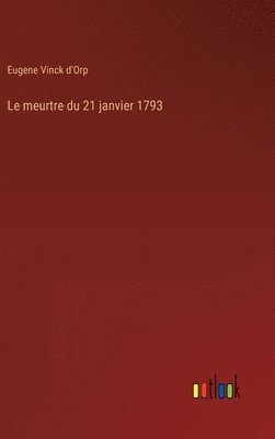 bokomslag Le meurtre du 21 janvier 1793