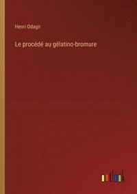bokomslag Le procd au glatino-bromure