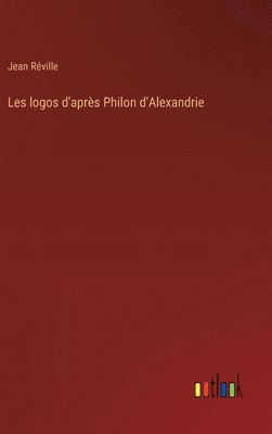 Jean Réville - Les logos d'après Philon d'Alexandrie, Inbunden