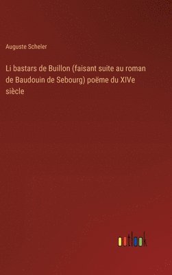 bokomslag Li bastars de Buillon (faisant suite au roman de Baudouin de Sebourg) pome du XIVe sicle