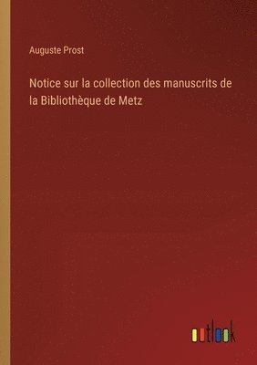 bokomslag Notice sur la collection des manuscrits de la Bibliothque de Metz