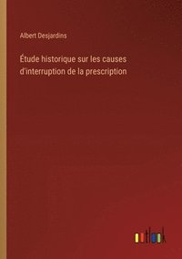 bokomslag tude historique sur les causes d'interruption de la prescription