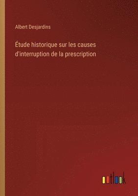 bokomslag tude historique sur les causes d'interruption de la prescription