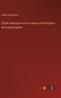 bokomslag tude historique sur les causes d'interruption de la prescription