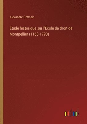 bokomslag Étude historique sur l'École de droit de Montpellier (1160-1793)