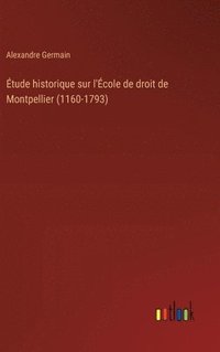 bokomslag tude historique sur l'cole de droit de Montpellier (1160-1793)