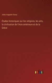 bokomslag tudes historiques sur les religions, les arts, la civilisation de l'Asie antrieure et de la Grce