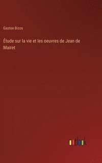 bokomslag tude sur la vie et les oeuvres de Jean de Mairet