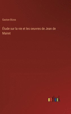 bokomslag tude sur la vie et les oeuvres de Jean de Mairet