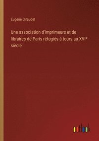 bokomslag association d'imprimeurs et de libraires de Paris réfugiés à tours au XVI* siècle