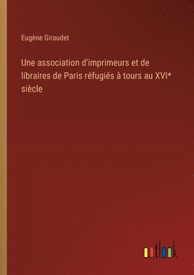 bokomslag association d'imprimeurs et de libraires de Paris réfugiés à tours au XVI* siècle