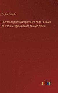 bokomslag association d'imprimeurs et de libraires de Paris réfugiés à tours au XVI* siècle