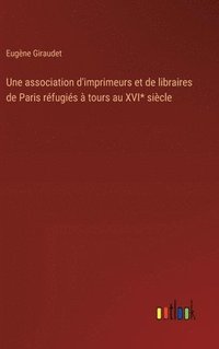 bokomslag Une association d'imprimeurs et de libraires de Paris réfugiés à tours au XVI* siècle
