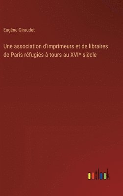 bokomslag association d'imprimeurs et de libraires de Paris réfugiés à tours au XVI* siècle